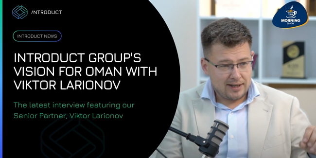 Introduct Group's Vision for Oman with Viktor Larionov