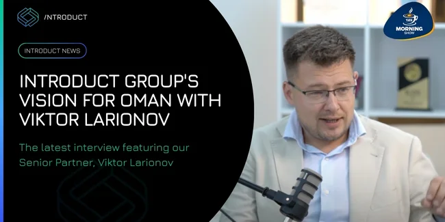 Introduct Group's Vision for Oman with Viktor Larionov